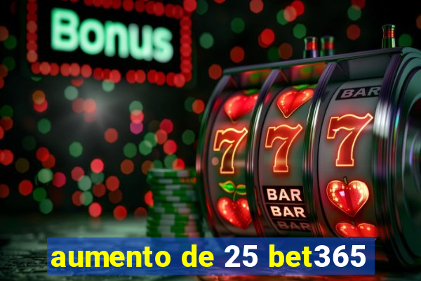 aumento de 25 bet365